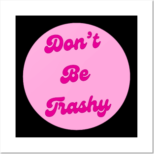 Dont Be Trashy Posters and Art